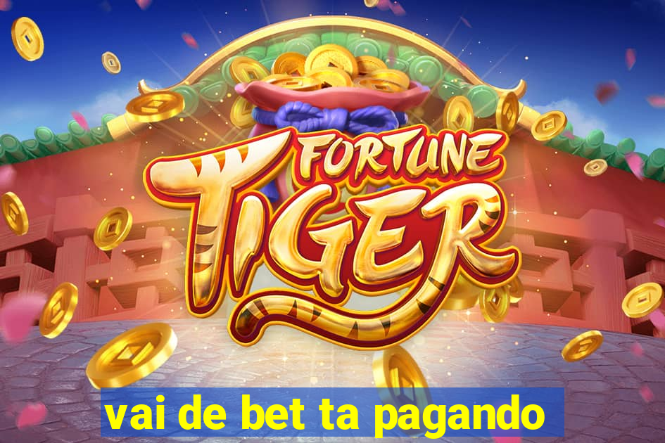 vai de bet ta pagando